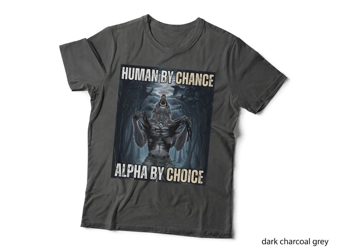 Human by Chance Alpha by Choice Cool Funny Alpha Wolf Meme T-Shirt