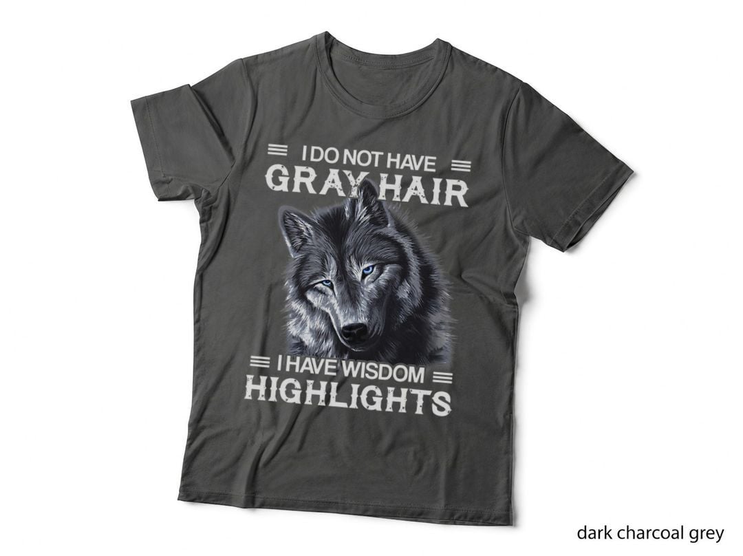 I Do Not Have Gray Hair I Have Wisdom Highlights Funny Wolf T-Shirt