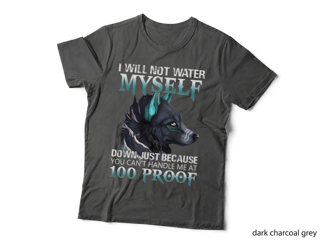 I Will Not Water Myself Down for Men Women Funny Wolf T-Shirt