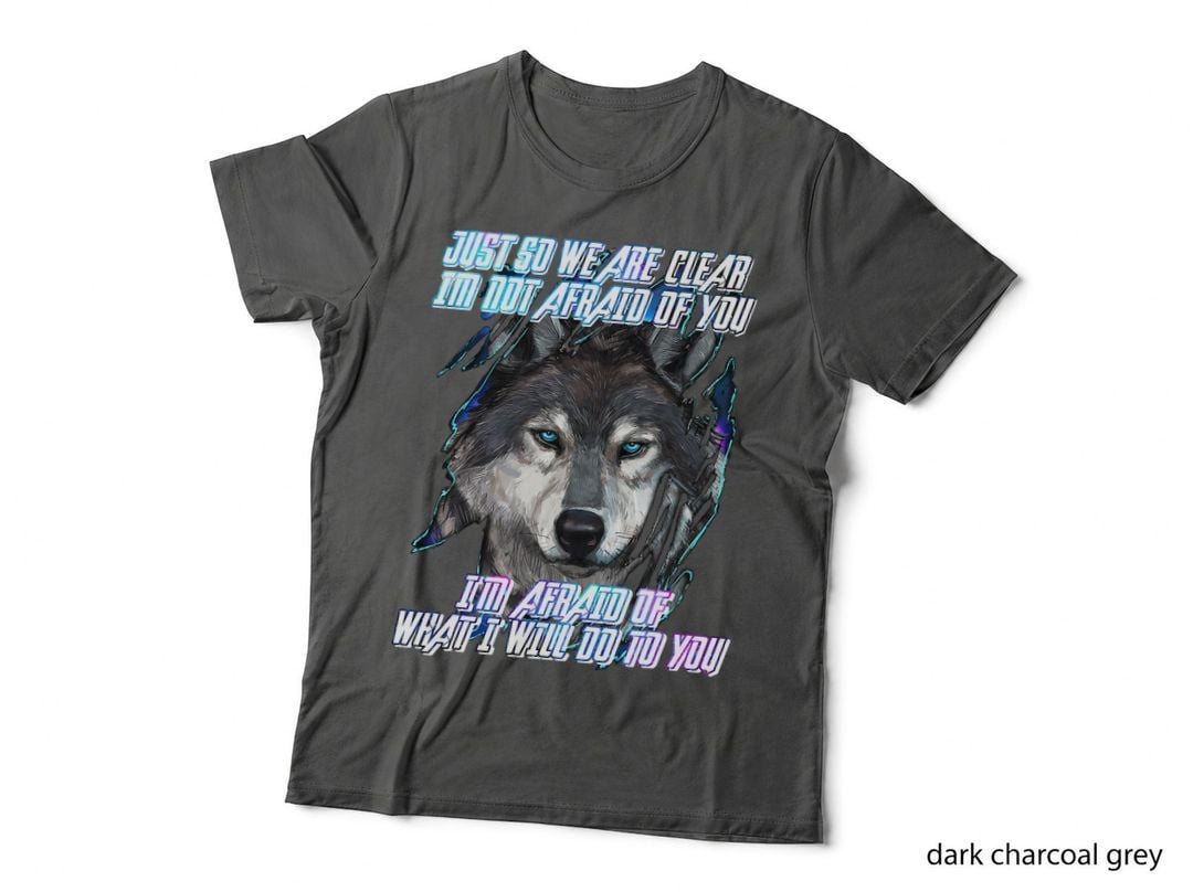 Just So We Are Clear I'm Not Afraid of You Wolf, Funny Quote, for Women T-Shirt