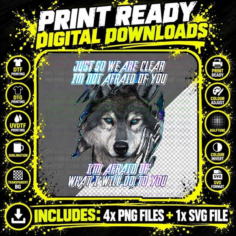 Just So We Are Clear I'm Not Afraid of You Wolf Png SVG Digital Bundle