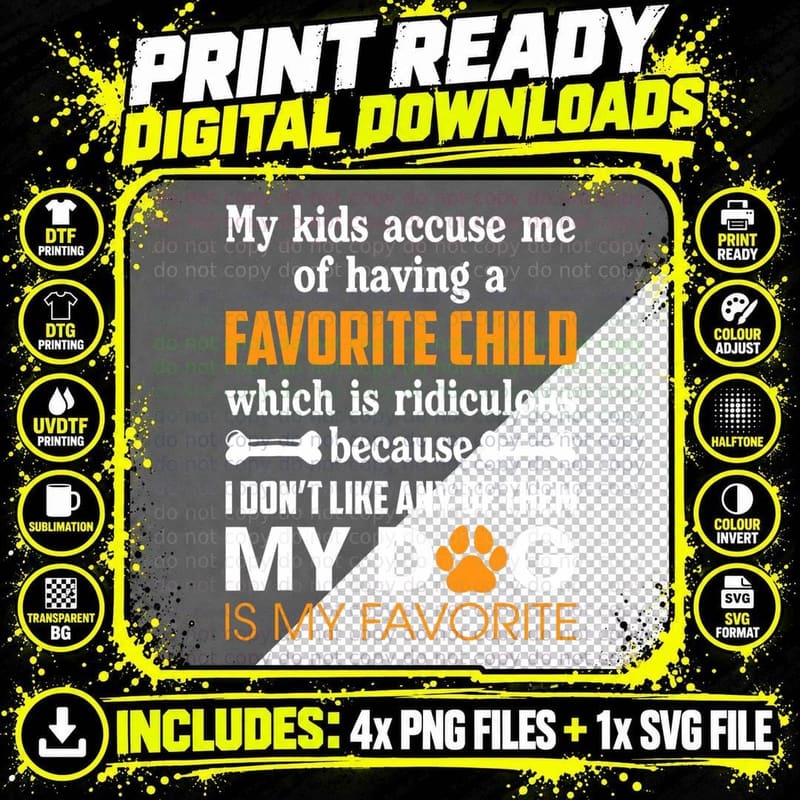 My Kid Accuse Me of Having Favorite Child Dog Is My Png SVG Digital Bundle