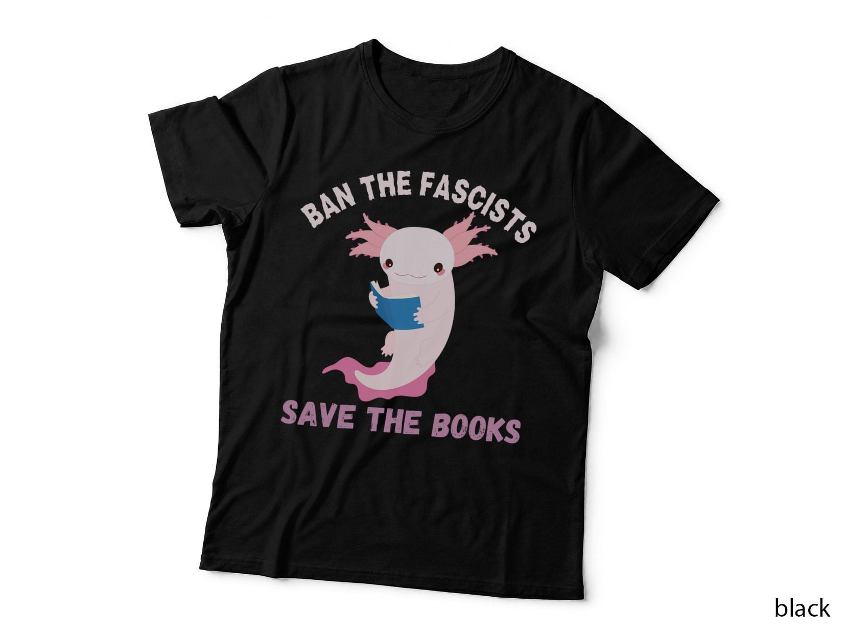 Ban the Fascists Save the Books Book Lover Worm Nerd Axolotl T-Shirt
