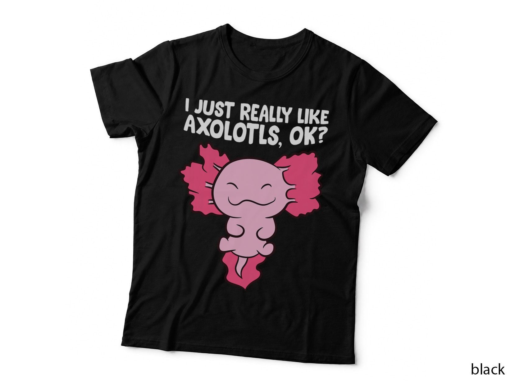 I Just Really Like Axolotls Cute Baby Axolotl T-Shirt