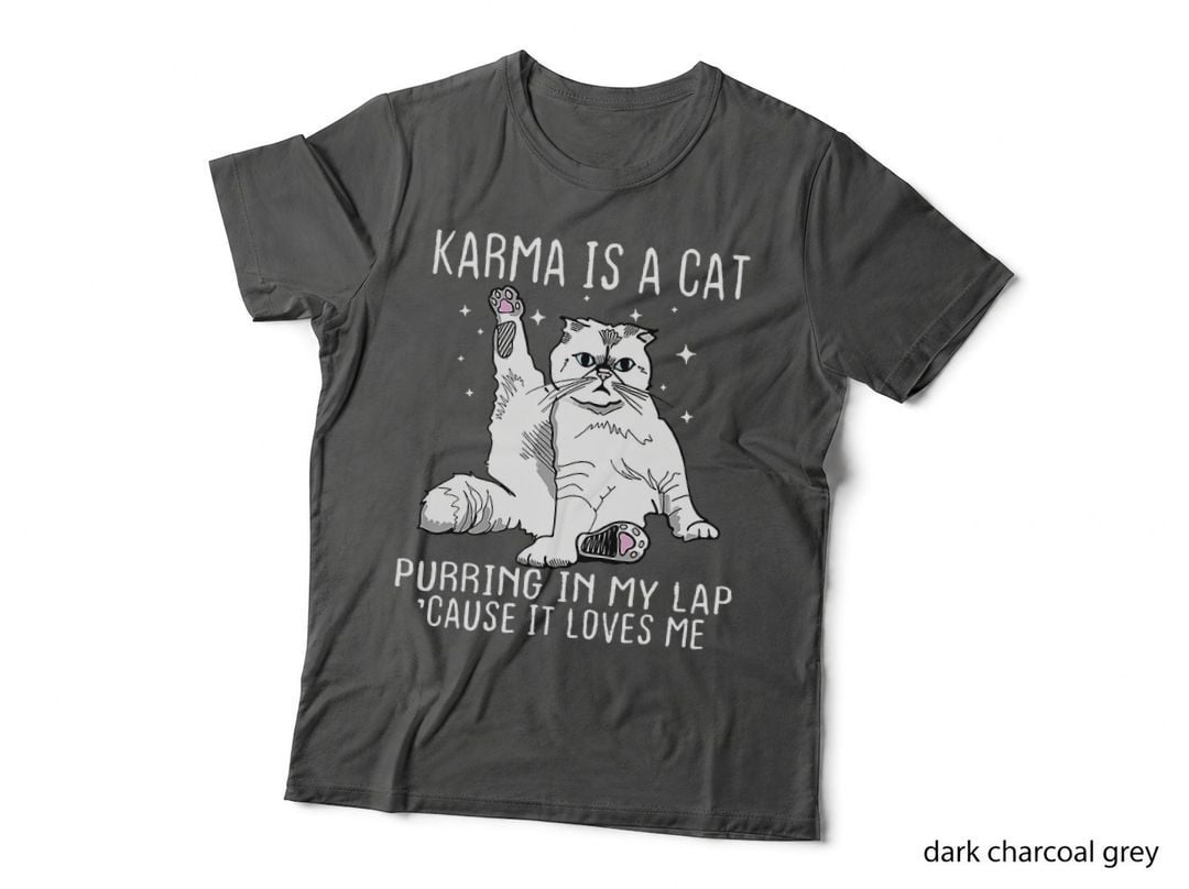 Karma Is a Cat Purring in My Lap Cause It's Loves Me T-Shirt