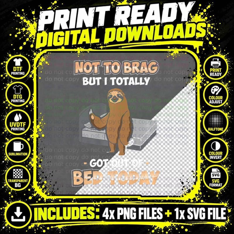 Not to Brag but I Totally Got Out of Bed Today Sloth Png SVG Digital Bundle