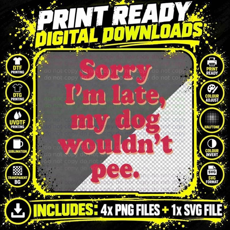 Sorry I'm Late My Dog Wouldn't Pee T-Shirt Png SVG Digital Bundle