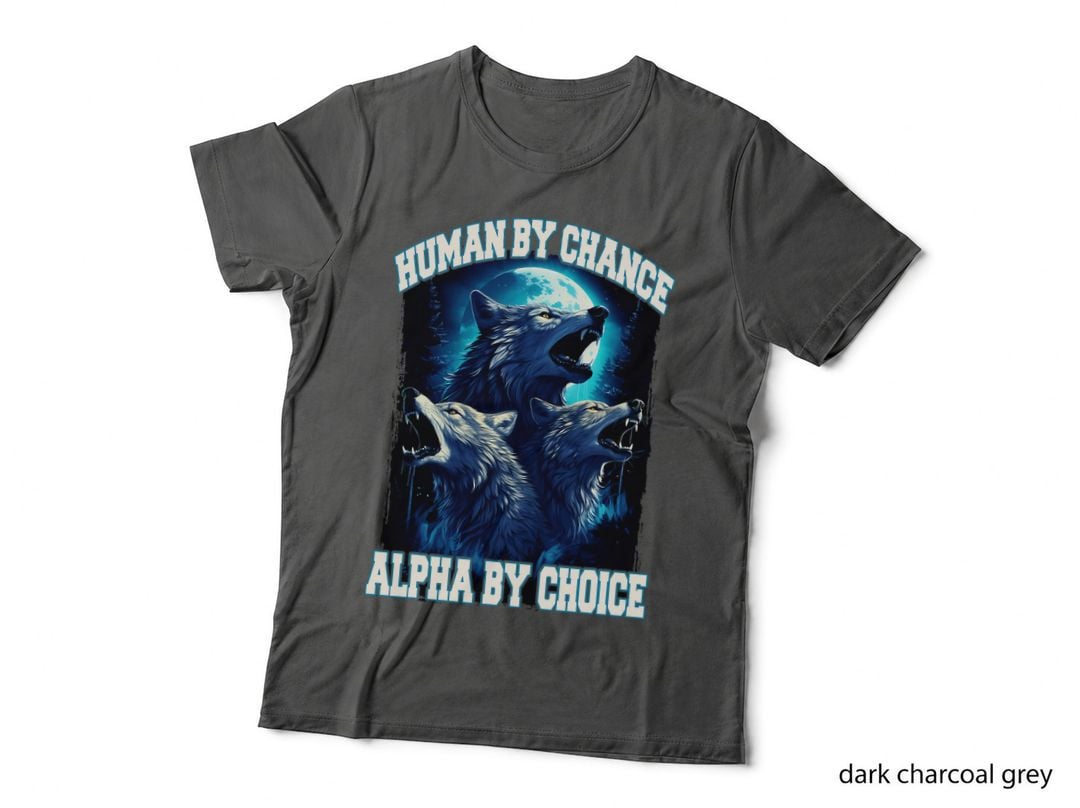 Wolf Human by Chance Alpha by Choice T-Shirt
