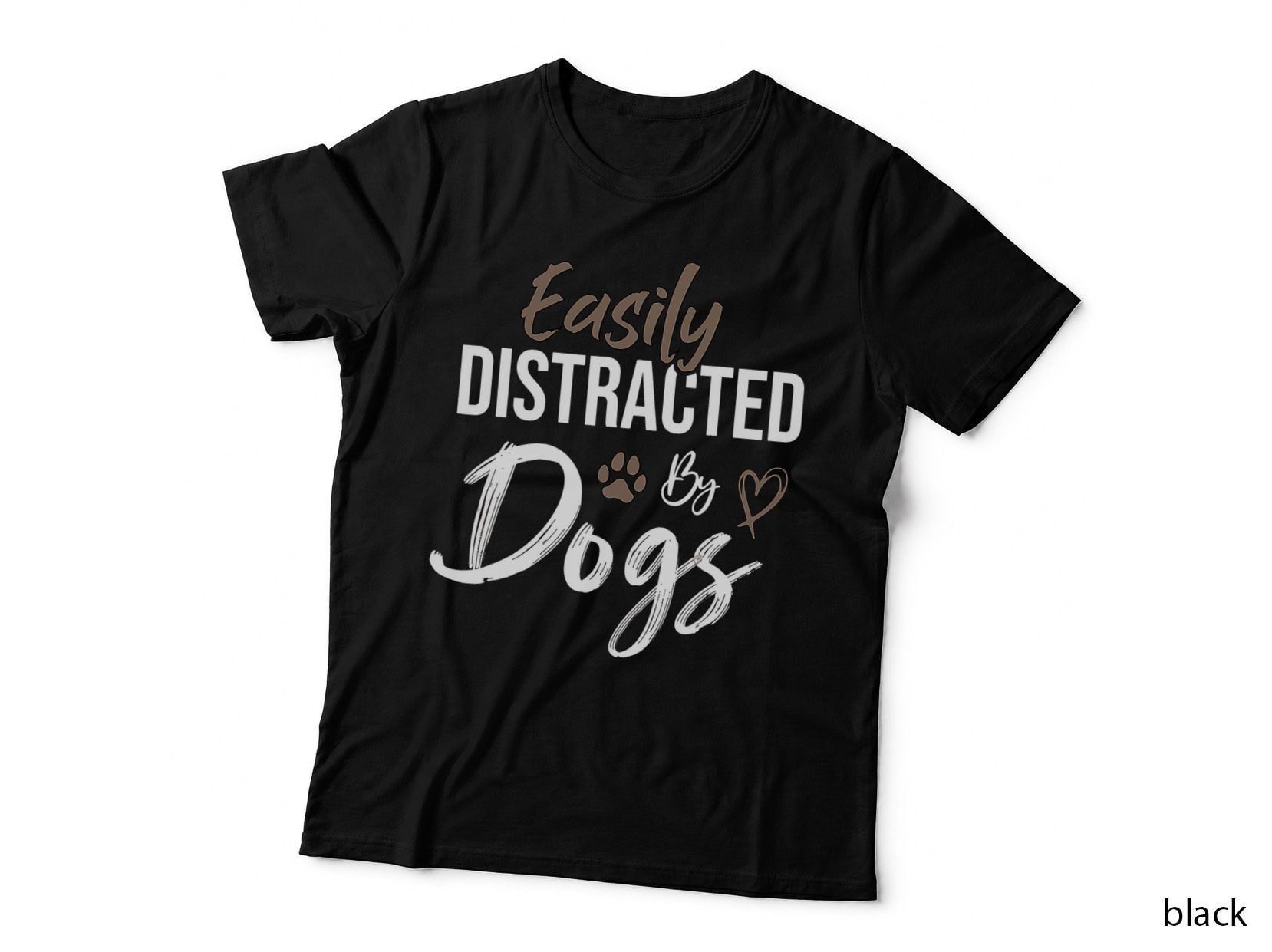 Easily Distracted by Dogs Funny Saying Pet Lover - Dog Mom T-Shirt