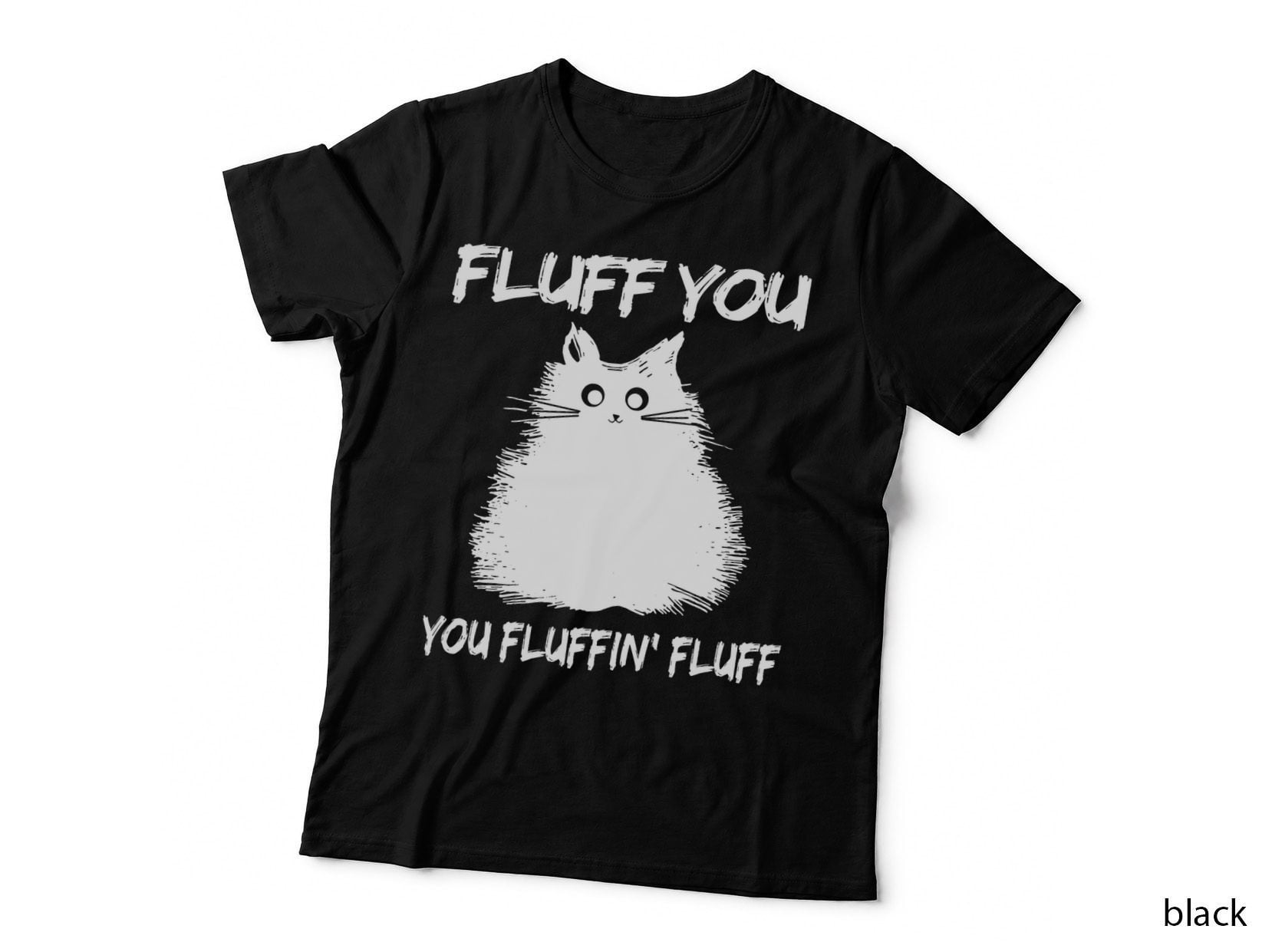 Fluff You Fluffin' Fluff Shirt Funny Cat Kitten T-Shirt
