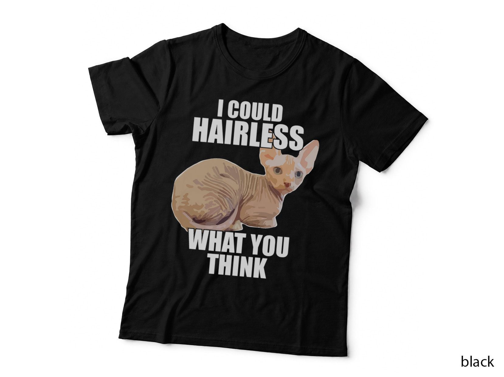 Funny Hairless Cat Sphynx Cat Pun Meme Gift for Men Women T-Shirt