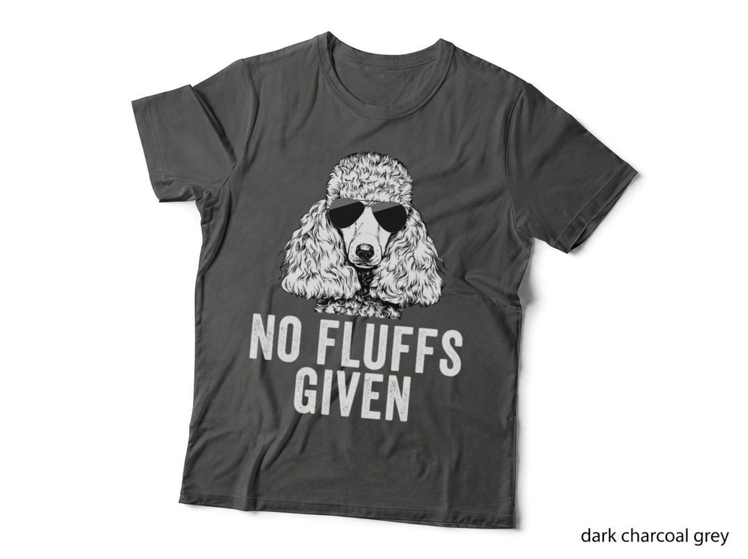 Funny No Fluffs Given Poodle Dog Mom Dad T-Shirt