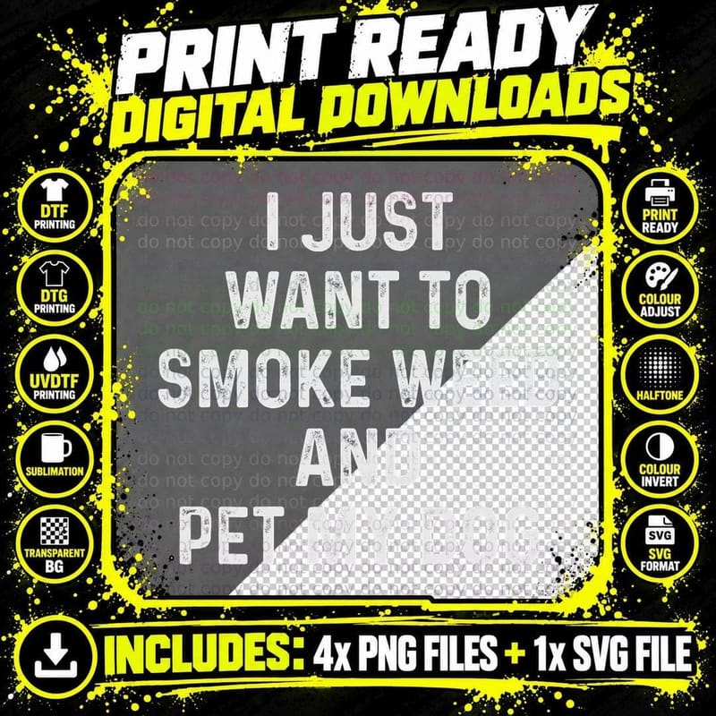 Funny Stoner Gift I Just Want to Smoke Weed and Pet My Png SVG Digital Bundle
