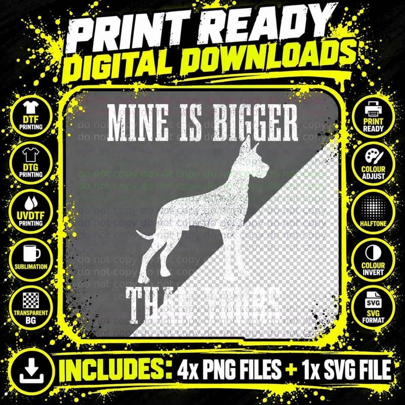 Great Dane Dog Mine Is Bigger Than Yours Great Dane Mom Png SVG Digital Bundle