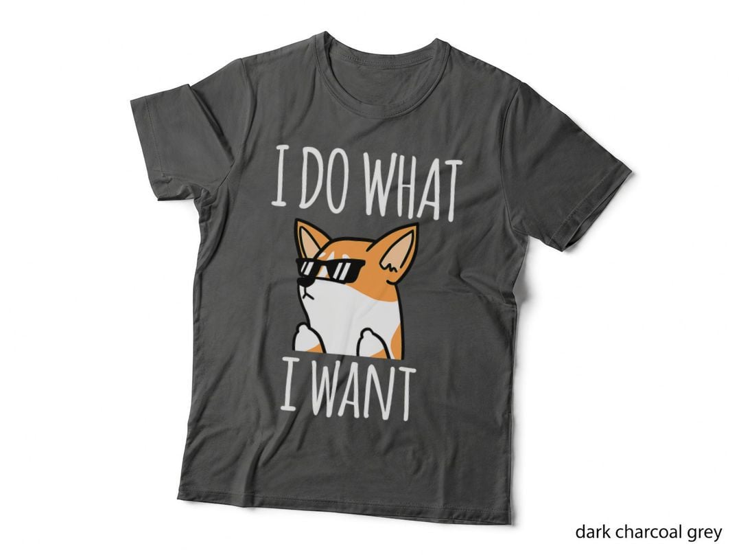 I Do What I Want Corgi T-Shirt Funny Dog Shirt