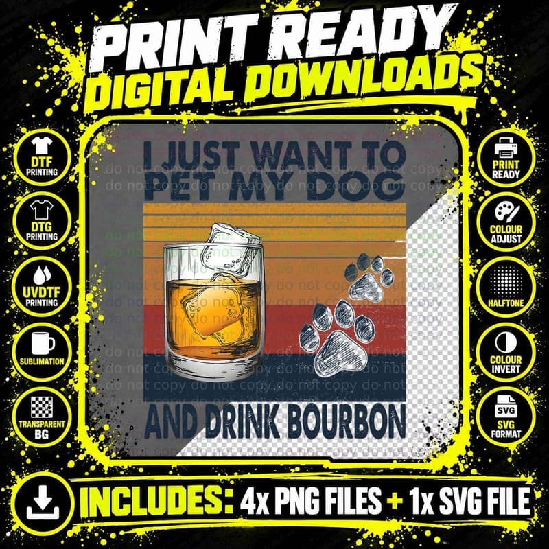 I Just Want to Pet My Dog and Drink Bourbon Animal Lover Png SVG Digital Bundle