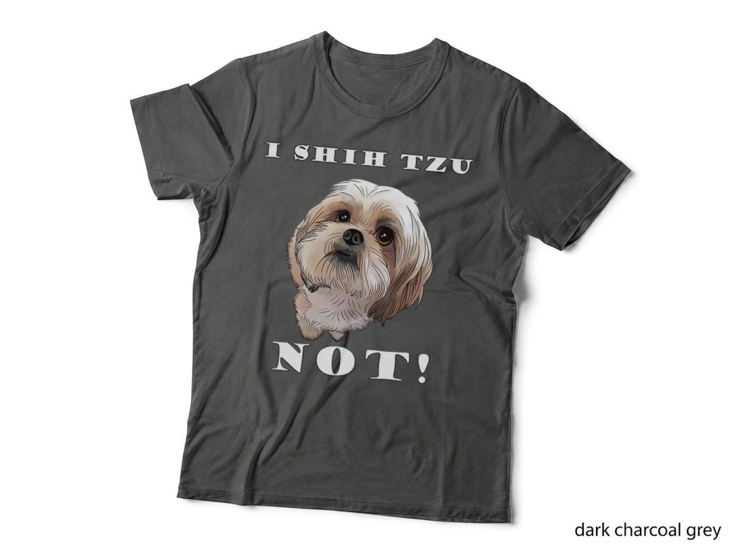 I SHIH TZU NOT Dog Puppy Pup Adorable Dog Lover T-Shirt