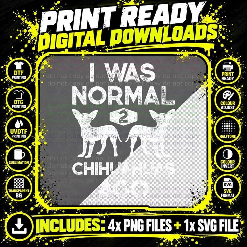 I Was Normal 2 Chihuahuas Ago Funny Dog Lover Gift Men Png SVG Digital Bundle