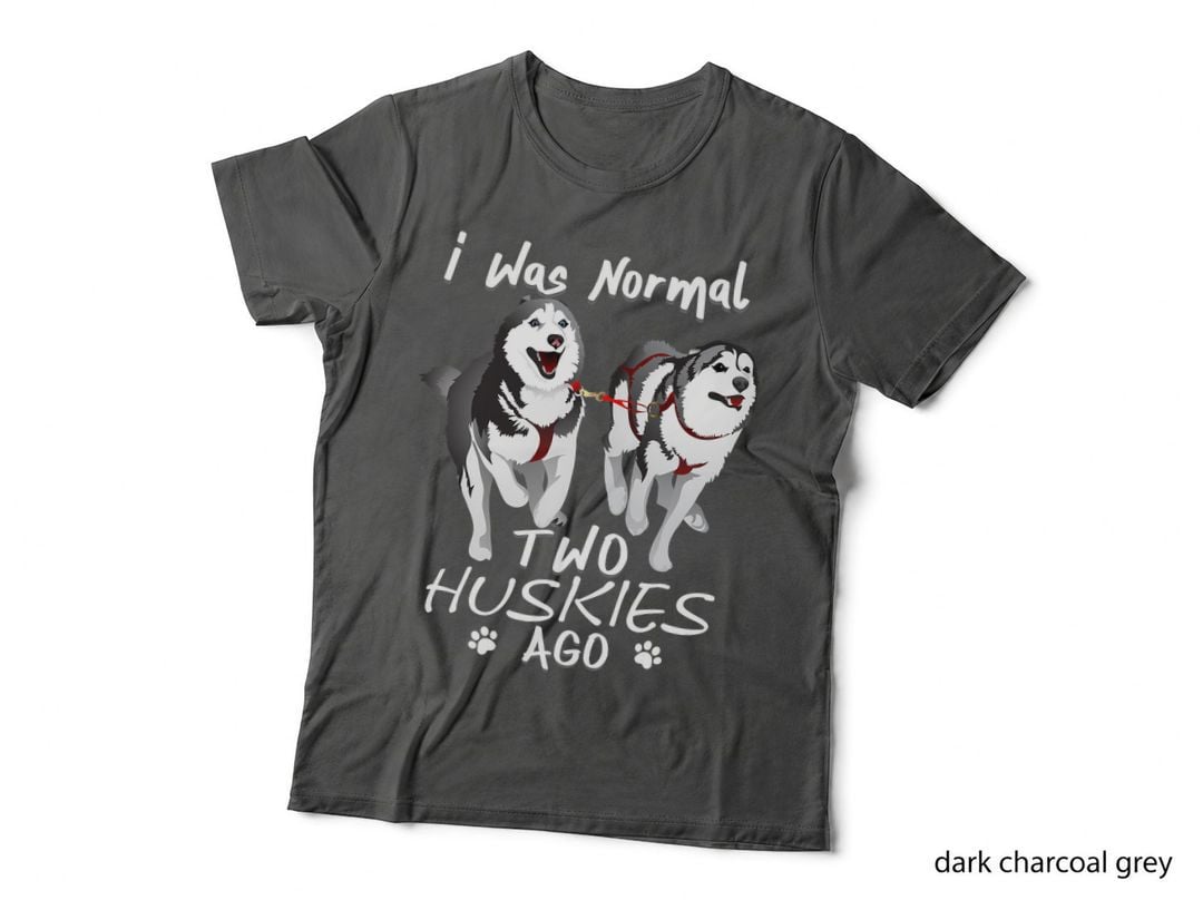 I Was Normal 2 Siberian Huskies Ago - Awesome Cute Dog T-Shirt