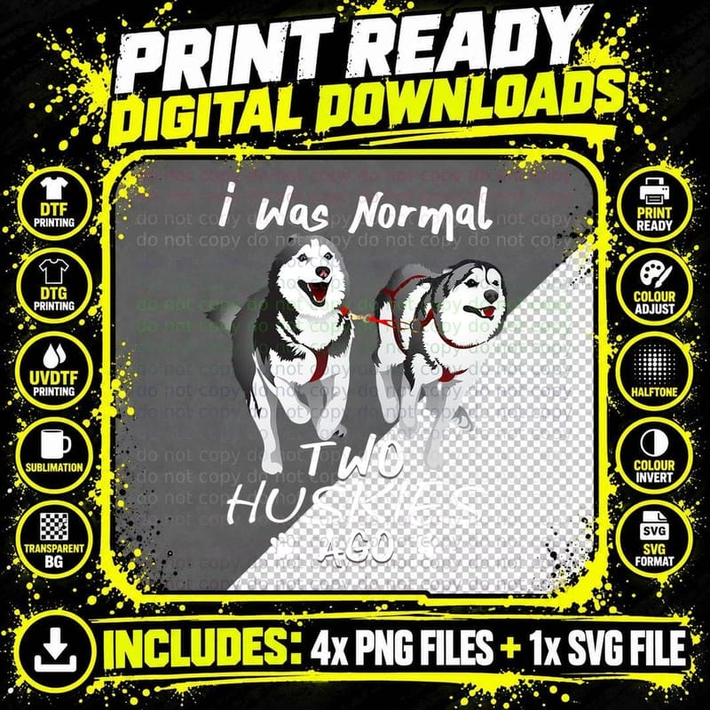 I Was Normal 2 Siberian Huskies Ago - Awesome Cute Dog Png SVG Digital Bundle