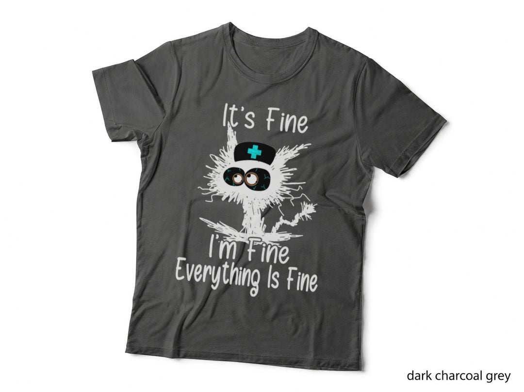 It's Fine I'm Fine Everything Is Fine Nurse Life Cat Funny T-Shirt