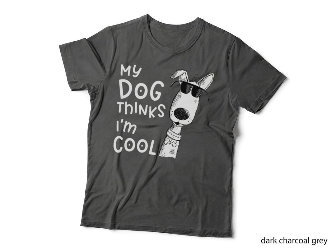 My Dog Thinks I'm Cool for Dog Lover T-Shirt