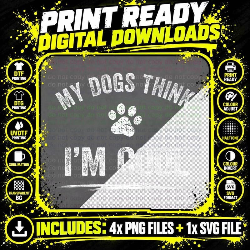 My Dogs Think I'm Cool Dog Lover Apparel Sarcastic Funny Png SVG Digital Bundle
