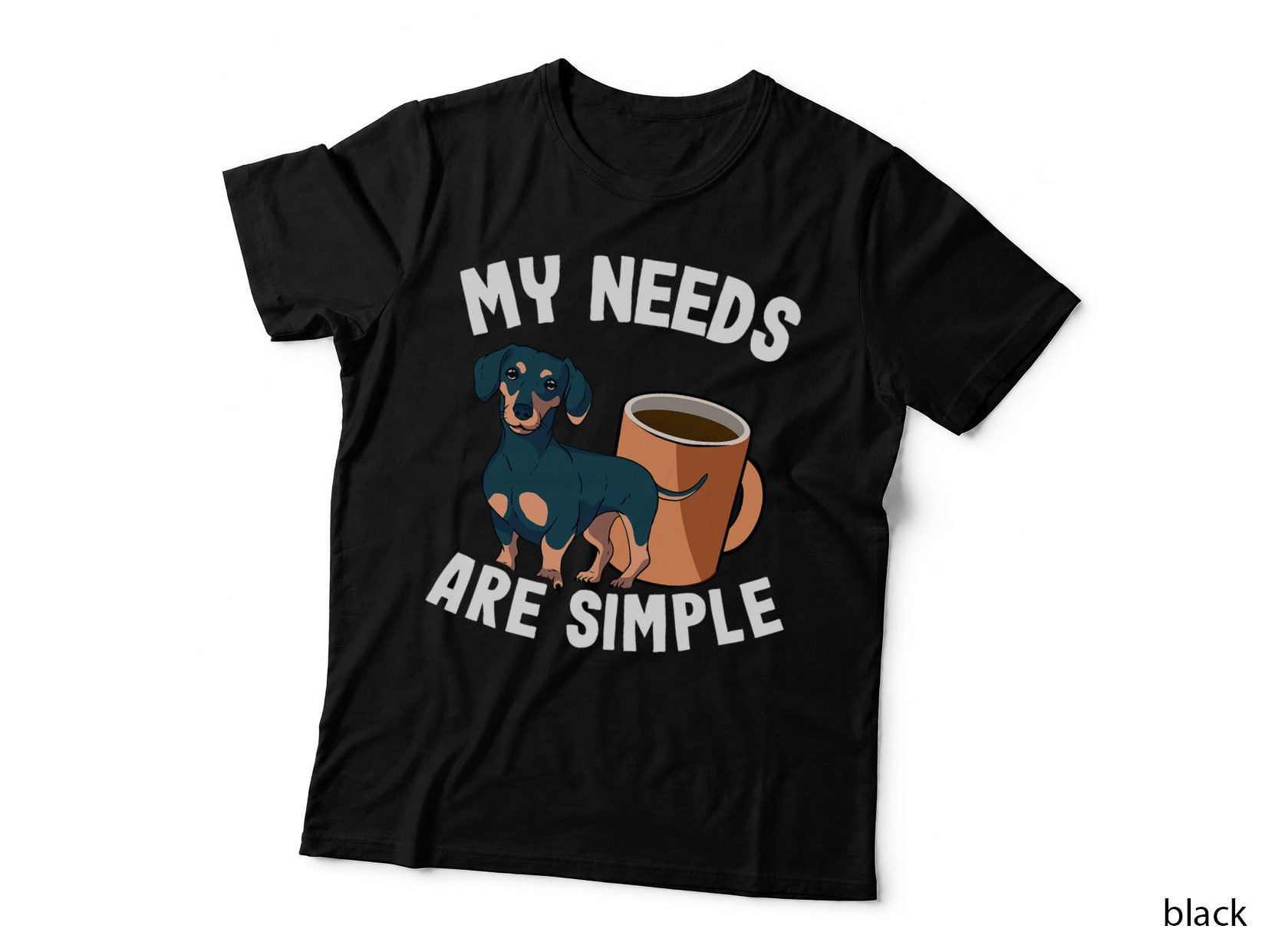 My Needs Are Simple Coffee & Doxie Wiener Dog Cool Dachshund T-Shirt