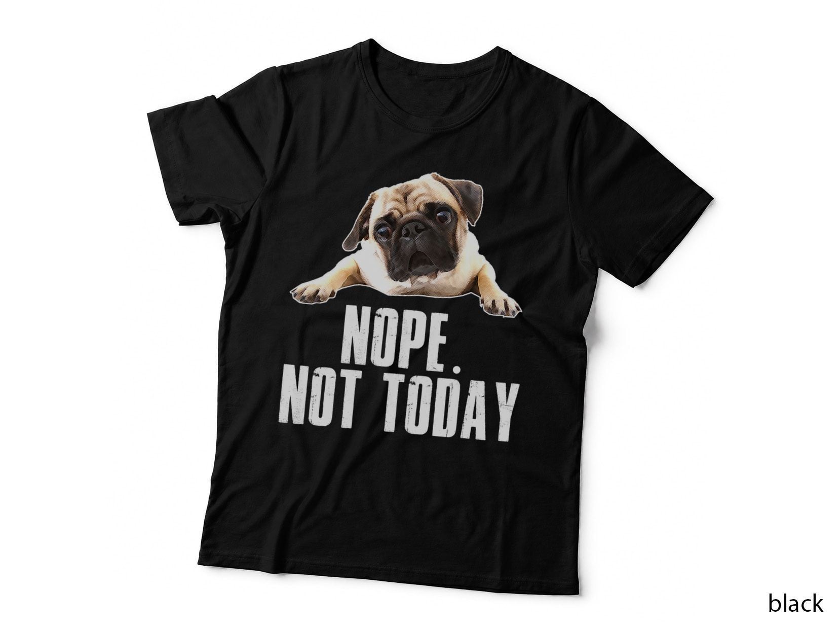 Nope Dog T-Shirt Not Today Pug for Men Women Mom Kids Dad T-Shirt