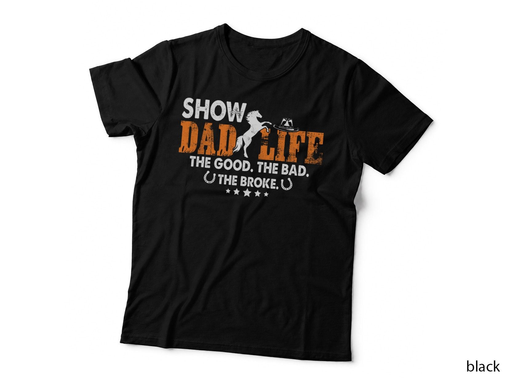Show Dad Life the Good the Bad the Broke - Horse Dad T-Shirt