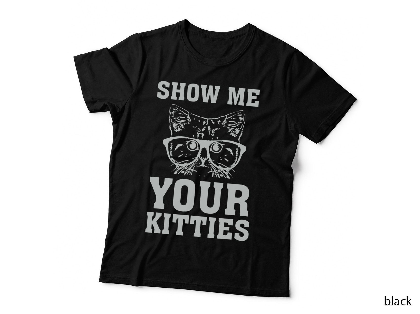 Show Me Your Kitties Funny Cat Lovers T-Shirt Gag