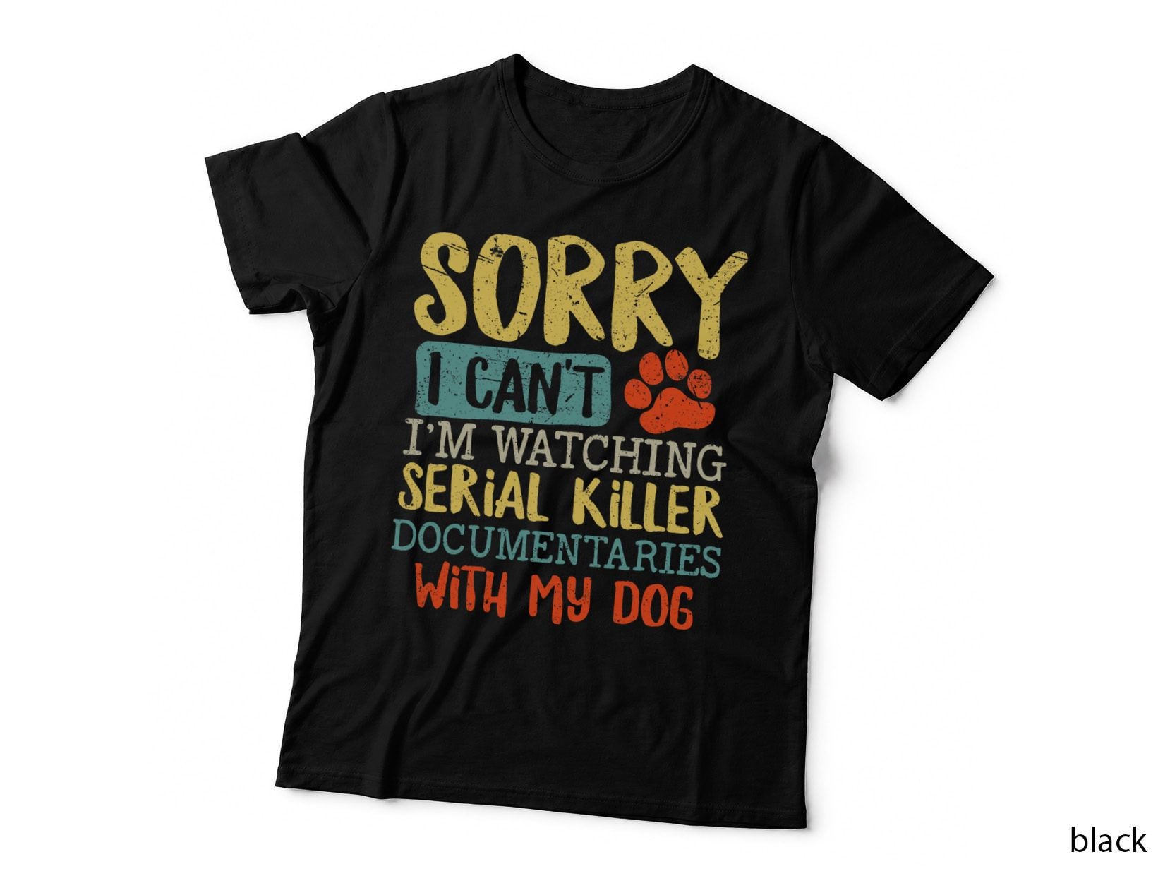 Sorry I Can't I'm Watching Serial Killer Documentaries Dog T-Shirt