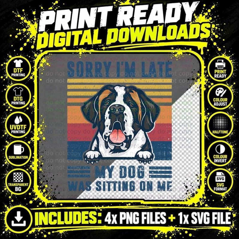 Sorry I'm Late My Dog Was Sitting on Me Saint Bernard Png SVG Digital Bundle