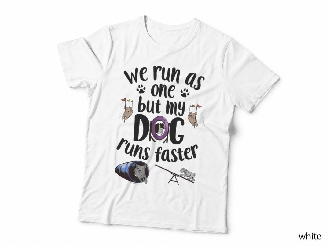 We Run as One but My Dog Runs Faster Dog Agility T-Shirt