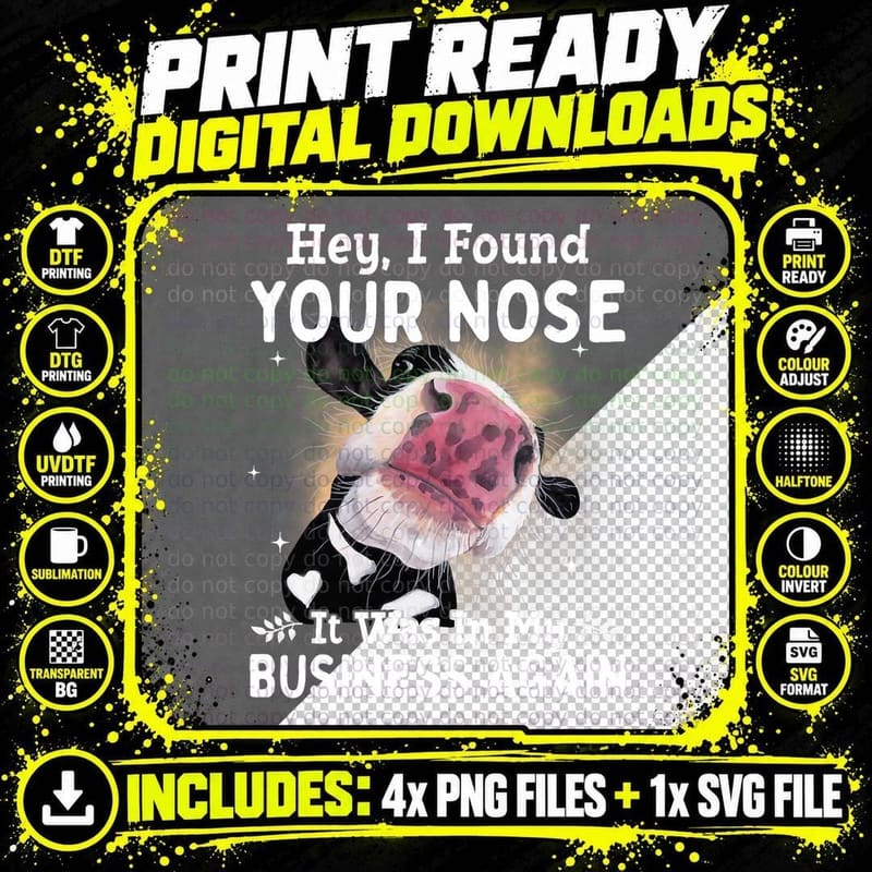 Cow Hey I Found Your Nose It Was in My Business Again Png SVG Digital Bundle