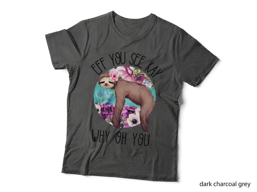 Eff You See Kay Why Oh You Sloth F-U Funny Sarcastic Plants T-Shirt