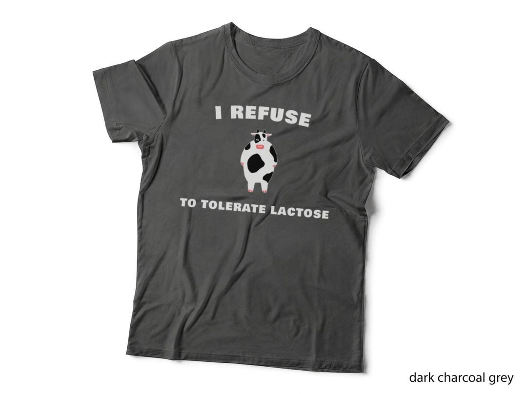 I Refuse to Tolerate Lactose - Cow Meme Lactose T-Shirt