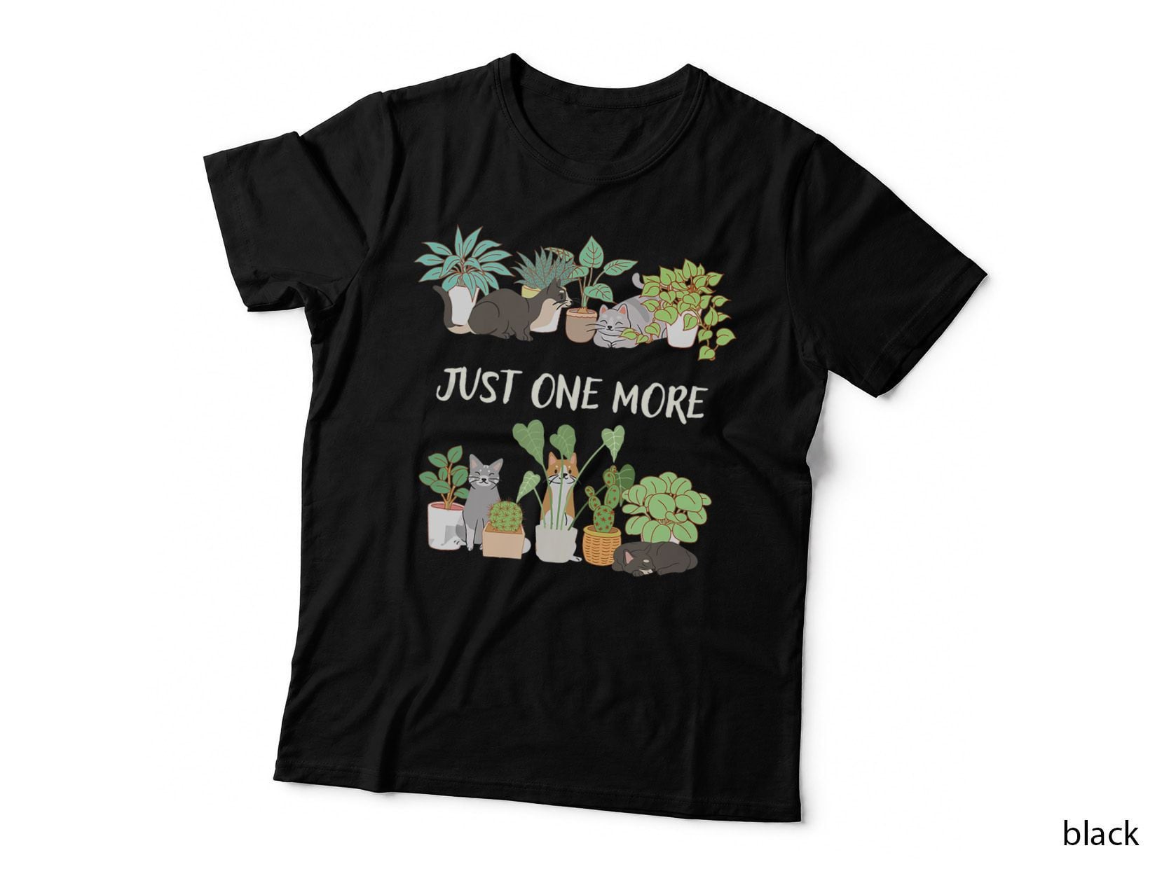 Just One More Plant and Cat - Funny Plant Cat Mom Mama Lover T-Shirt