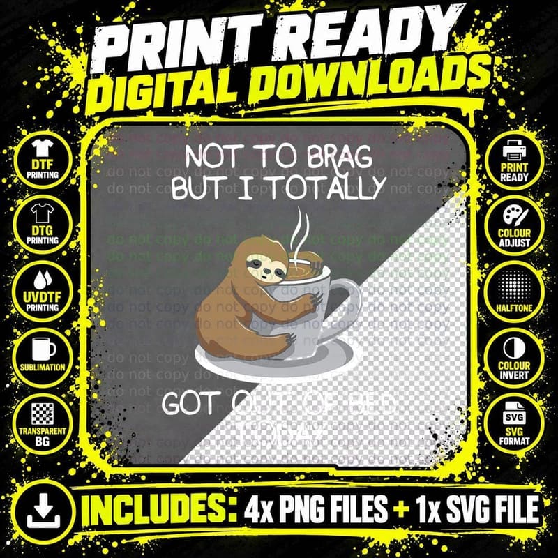 Not to Brag but I Totally Got Out of Bed Today Sloth Png SVG Digital Bundle