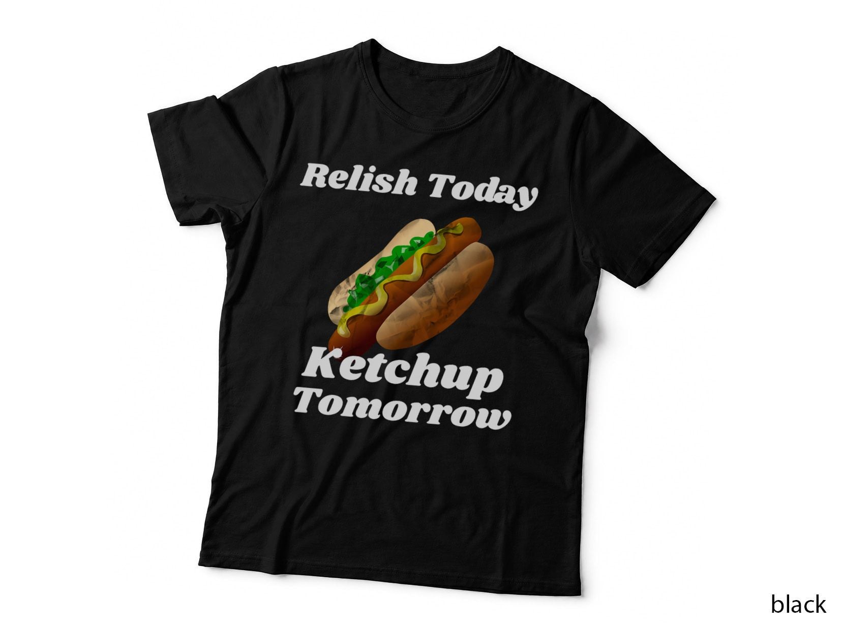 Relish Today Ketchup Tomorrow Hot Dog Backyard BBQ Shirt T-Shirt