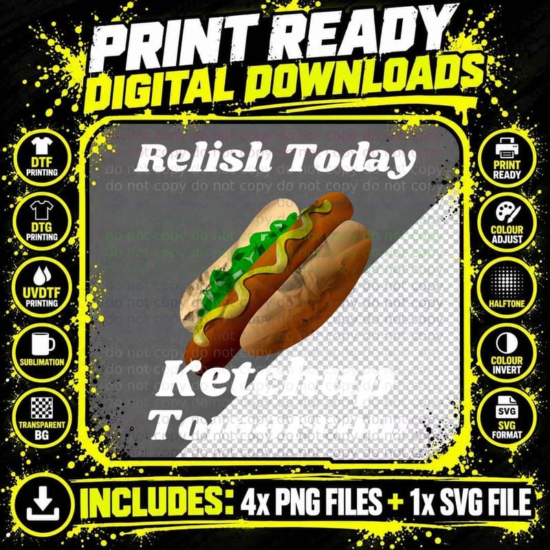 Relish Today Ketchup Tomorrow Hot Dog Backyard BBQ Shirt Png SVG Digital Bundle