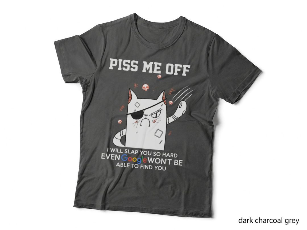 Cat Piss Me off T-Shirt, Funny Sarcasm, Pet Lover Apparel