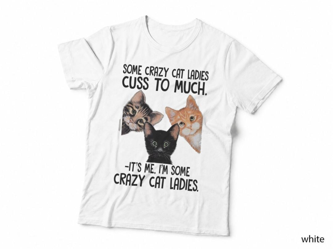 Crazy Cat Ladies T-Shirt, Funny Sarcasm, Pet Lover Apparel