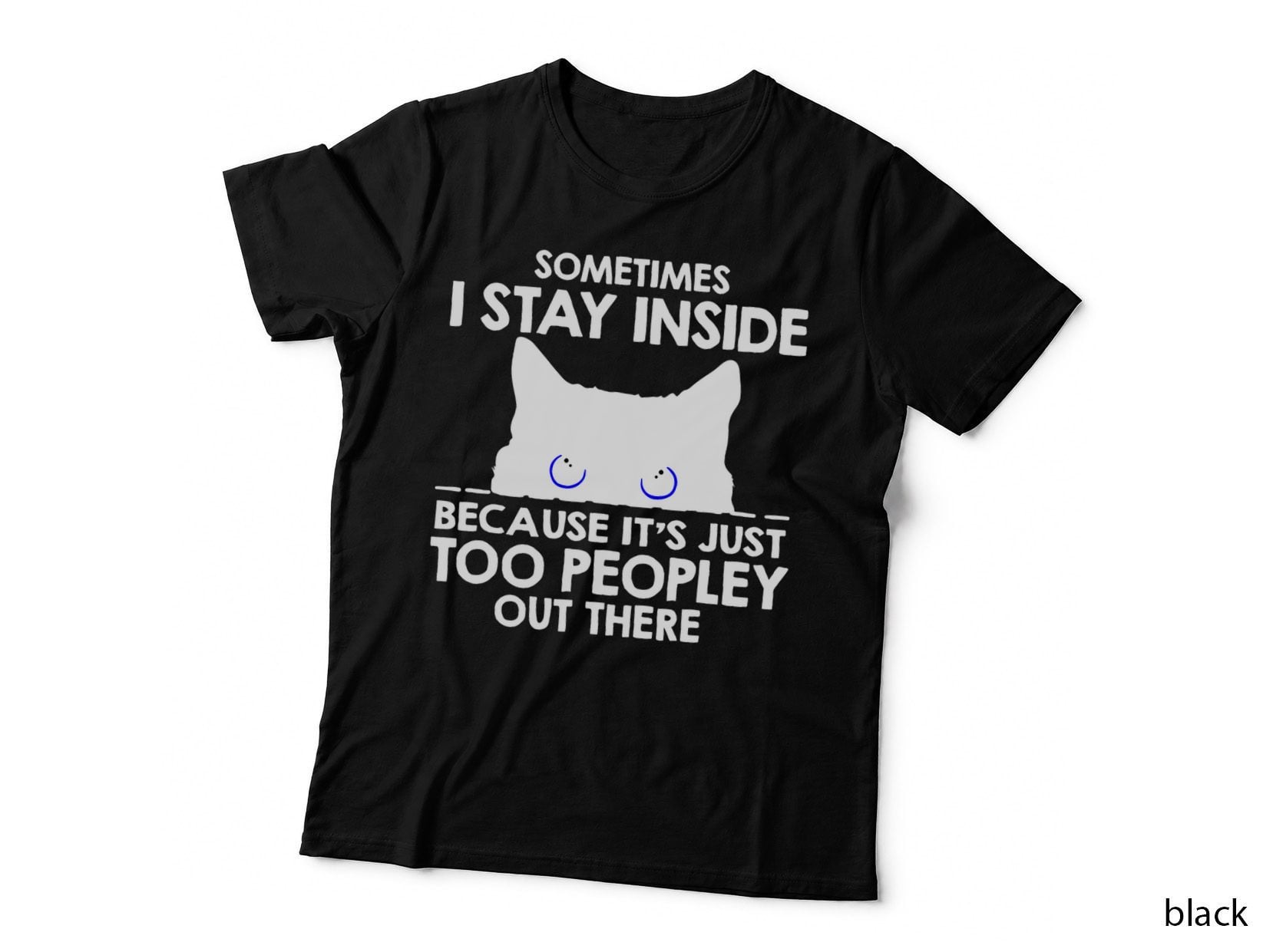 Black Cat Sometimes I Stay Inside T-Shirt, Funny Sarcasm, Pet Lover Apparel