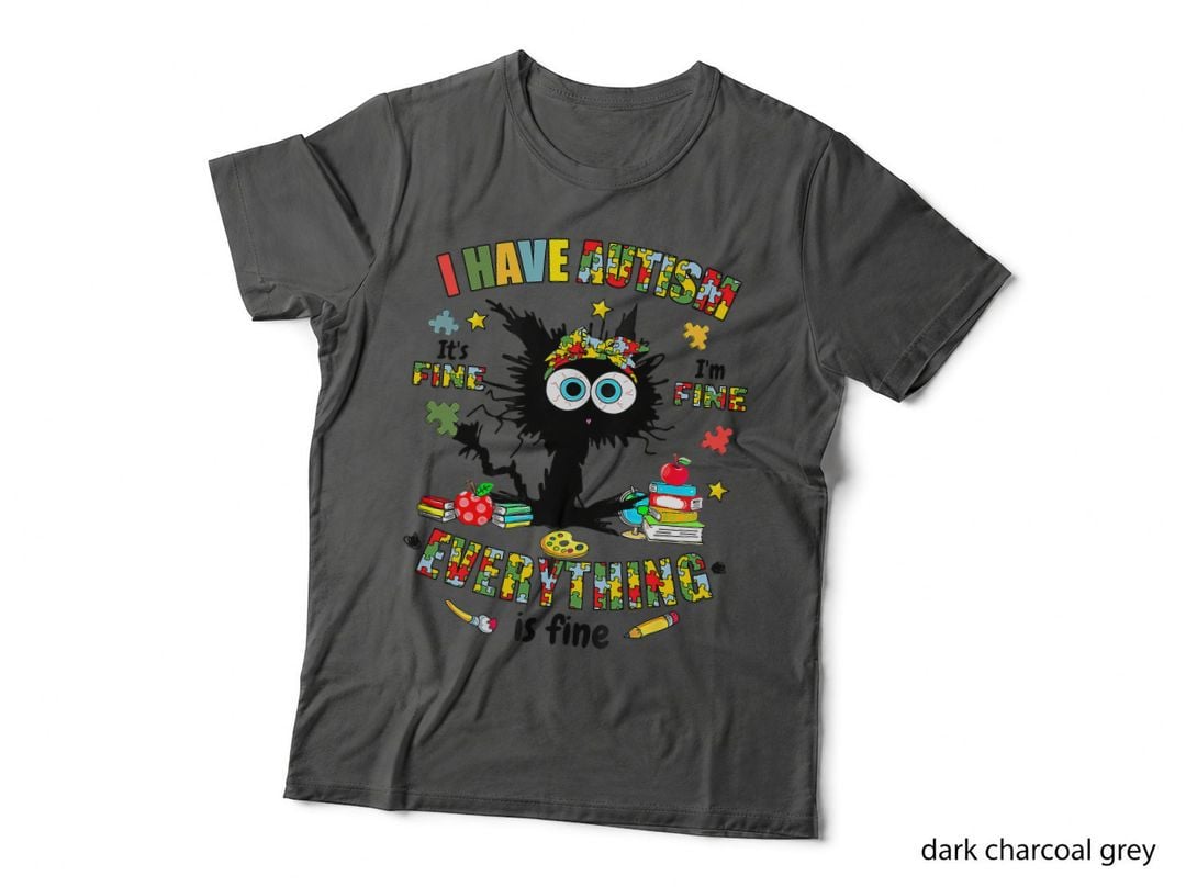 Cat Its Fine I'm Fine Everythings Is Fine I Have Autism T-Shirt