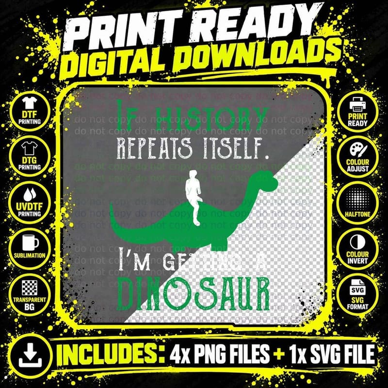 If History Repeats Itself I Am Getting a Dinosaur Png SVG Digital Bundle
