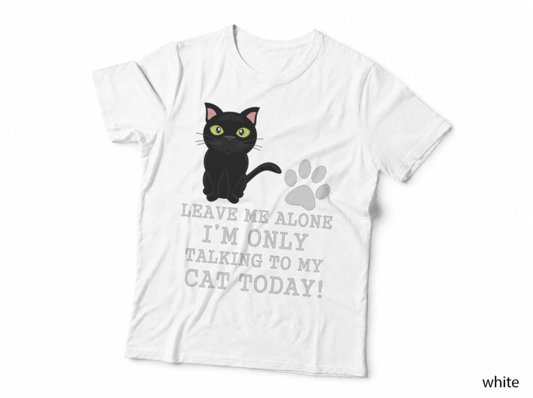 Leave Me Alone Cat T-Shirt, Funny Sarcasm, Pet Lover Apparel