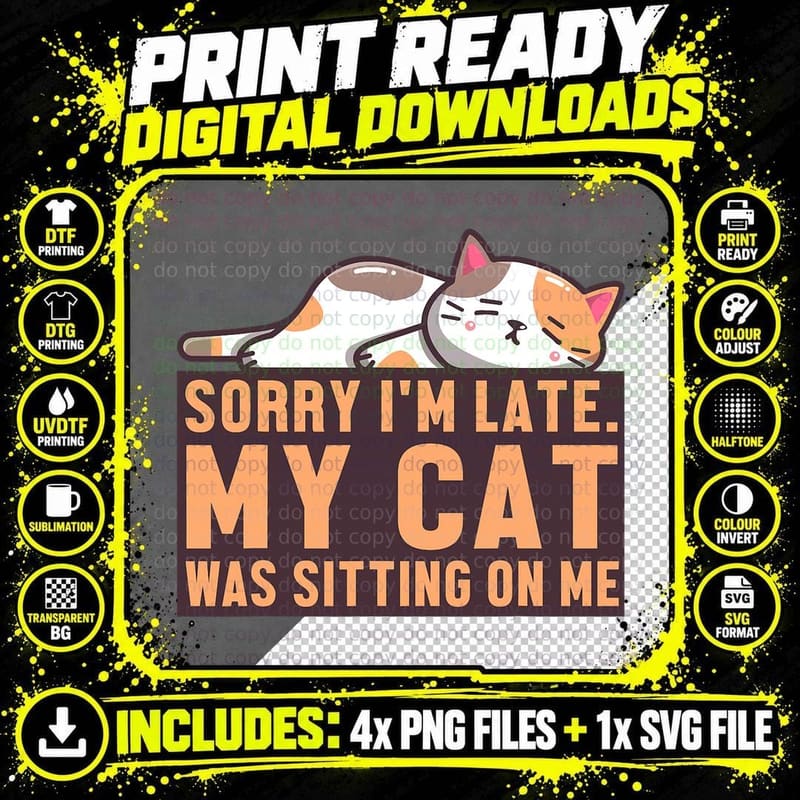 Sorry I Am Late My Cat T-Shirt, Funny Sarcasm Png SVG Digital Bundle