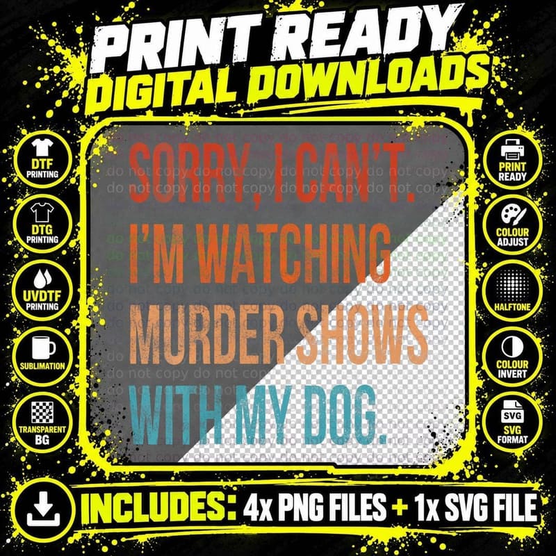 Sorry I Can't I'm Watching Murder Shows with My Dog Png SVG Digital Bundle