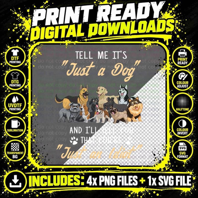 Dog Tell Me It's Just a Dog and I Will Tell You T-Shirt Png SVG Digital Bundle